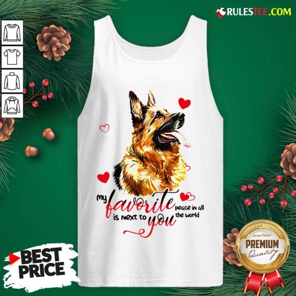 Top German Shepherd Dog My Favorite Peace In All The World Is Next You Tank Top - Design By Rulestee.com