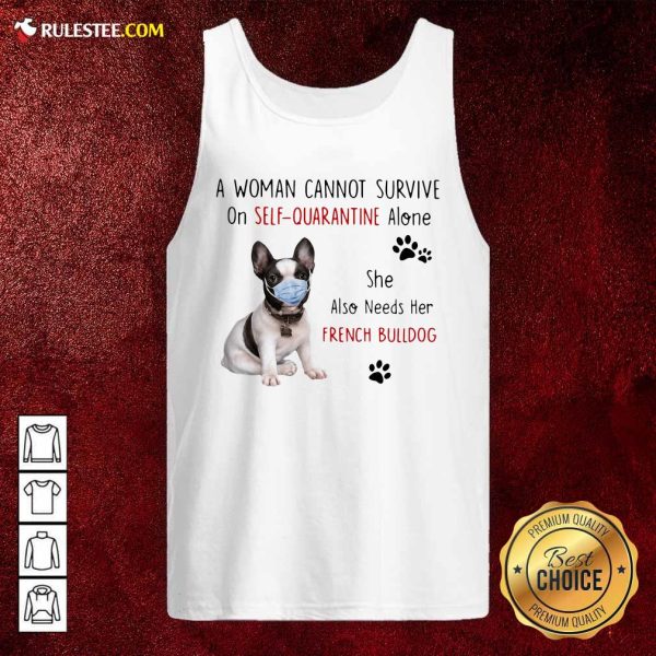 A Woman Cannot Survive On Self Quarantine Alone She Also Needs Her French Bulldog Tank Top - Design By Rulestee.com