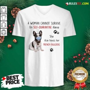 A Woman Cannot Survive On Self Quarantine Alone She Also Needs Her French Bulldog V-neck - Design By Rulestee.com