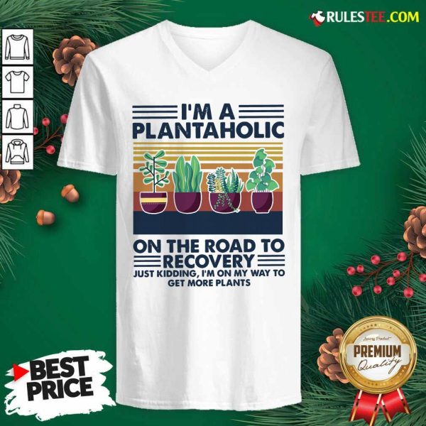 Im A Plantaholic On The Road To Recovery Just Kidding Im On My Way To Get More Plants Vintage V-neck - Design By Rulestee.com