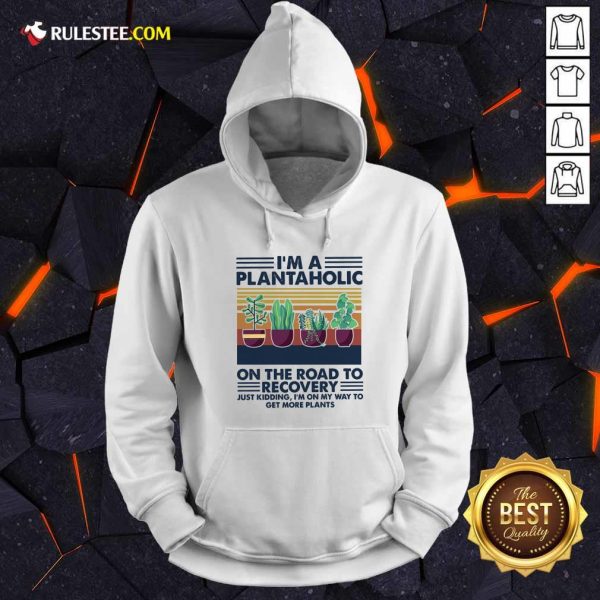 Im A Plantaholic On The Road To Recovery Just Kidding Im On My Way To Get More Plants Vintage Hoodie - Design By Rulestee.com