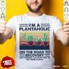 Im A Plantaholic On The Road To Recovery Just Kidding Im On My Way To Get More Plants Vintage Shirt - Design By Rulestee.com