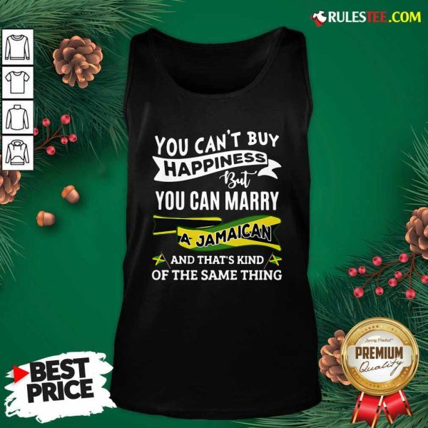 Happy You Can't Buy Happiness But You Can Marry A Jamaican And That's Kinda The Same Thing Tank Top - Design By Rulestee.com
