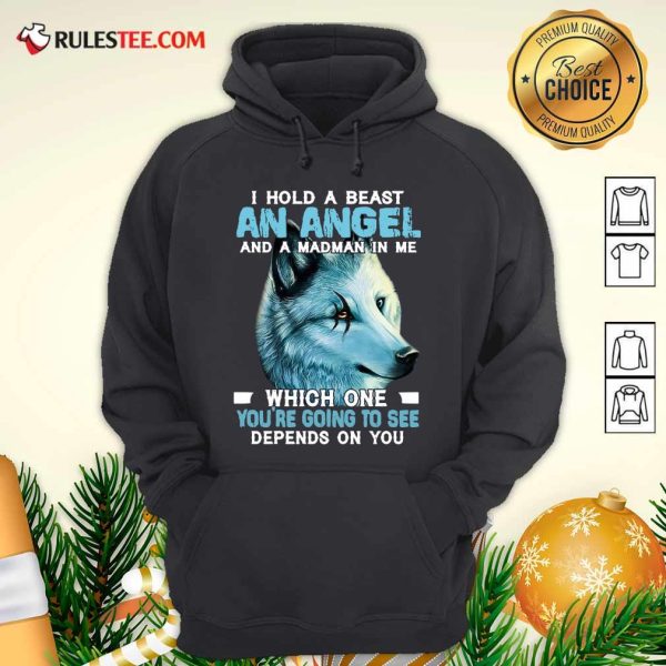 Wolf I Hold A Beast An Angel And A Madman In Me Which One You’re Going To See Depends On You Hoodie - Design By Rulestee.com