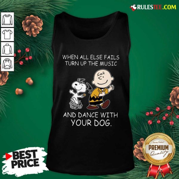 When All Else Fails Turn Up The Music And Dance With Your Dog Peanut Charlie Brown And Snoopy Tank Top - Design By Rulestee.com