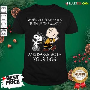 When All Else Fails Turn Up The Music And Dance With Your Dog Peanut Charlie Brown And Snoopy Shirt - Design By Rulestee.com