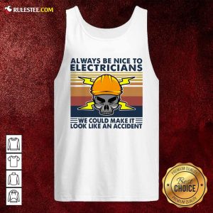 Skull Always Be Nice To Electricians We Could Make It Look Like An Accident Vintage Retro Tank Top - Design By Rulestee.com