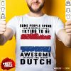 Some People Spend Their Whole Lives Trying To Be Awesome Others Are Born Dutch Shirt - Design By Rulestee.com