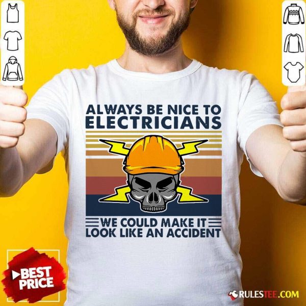 Skull Always Be Nice To Electricians We Could Make It Look Like An Accident Vintage Retro Shirt - Design By Rulestee.com
