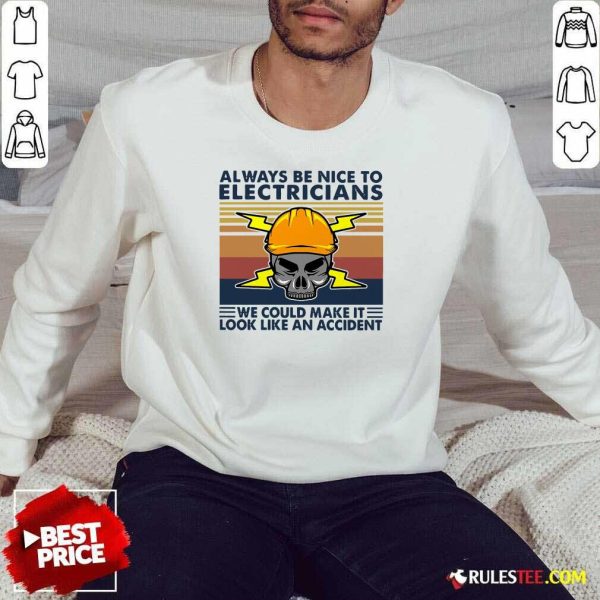 Skull Always Be Nice To Electricians We Could Make It Look Like An Accident Vintage Retro Sweatshirt - Design By Rulestee.com