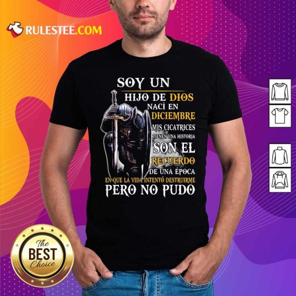 Soy Un Hija De Dios Naci En Diciembre Mis Cicatrices Tienen Una Historia Son El Recuerdo Pero No Pudo Shirt - Design By Rulestee.com