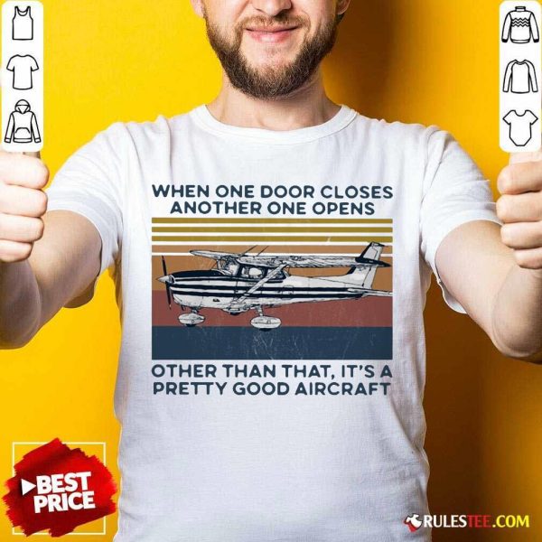 When One Door Closes Another One Opens Other Than That It’s A Pretty Good Aircraft Vintage Shirt - Design By Rulestee.com