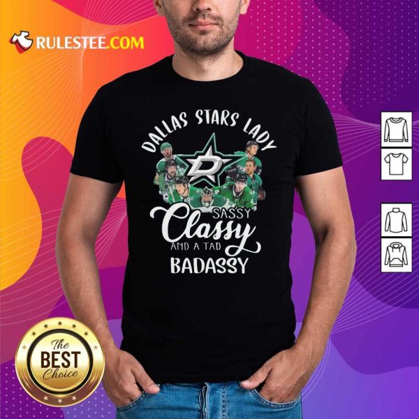 Dallas Stars Lady Sassy Classy And A Tad Badassy Shirt - Design By Rulestee.com
