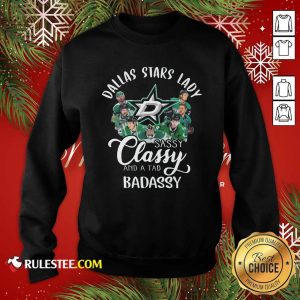 Dallas Stars Lady Sassy Classy And A Tad Badassy Sweatshirt - Design By Rulestee.com