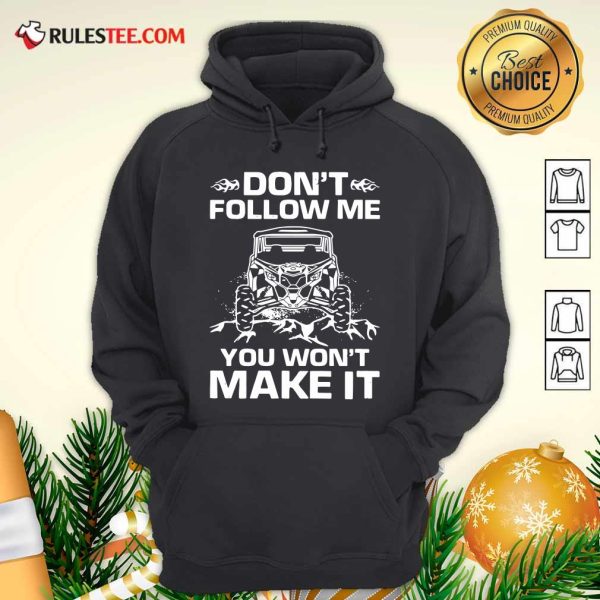 Don’t Follow Me You Won’t Make It Hoodie - Design By Rulestee.com