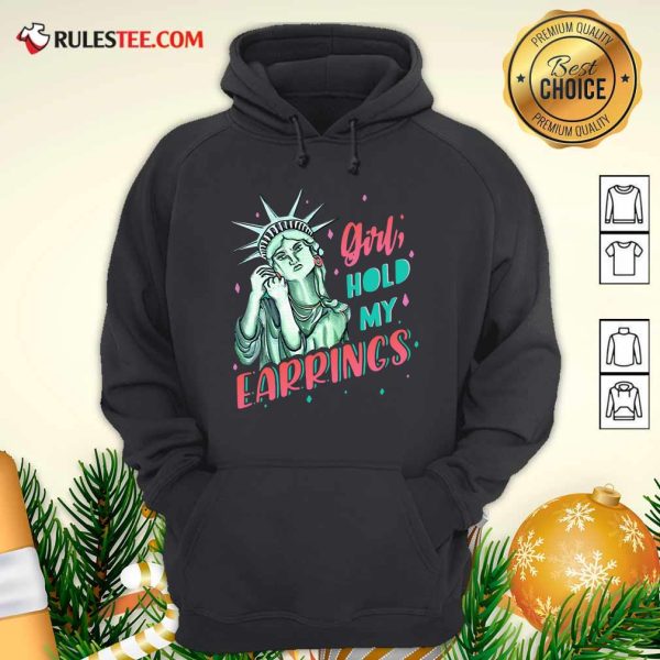 Feminist NYC Statue of Liberty Girl Hold My Earrings Anti Trump Hoodie - Design By Rulestee.com