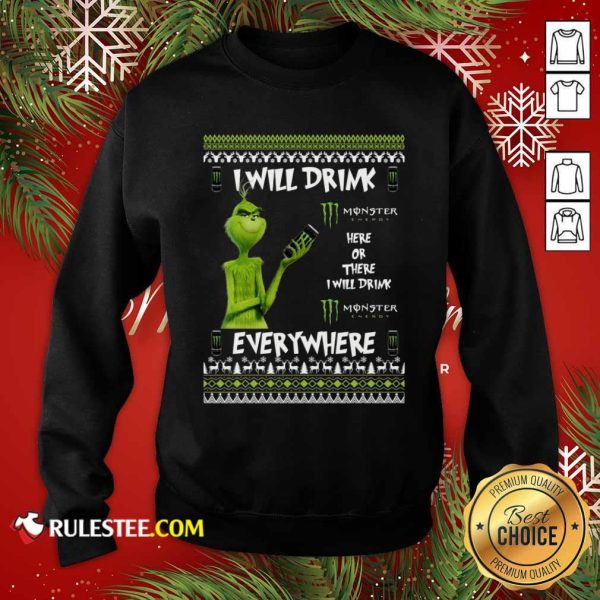 Grinch I Will Drink Monster Here Or There I Will Drink Everywhere 2020 Sweatshirt - Design By Rulestee.com
