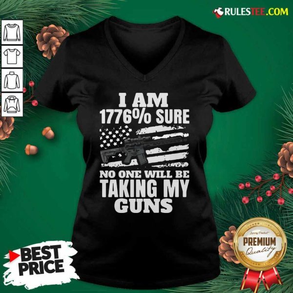 I Am 1776% Sure No One Will Be Taking My Guns V-neck - Design By Rulestee.com