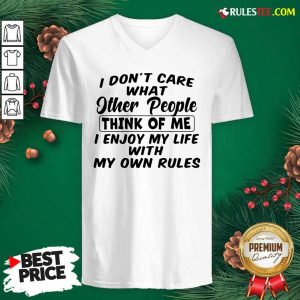 I Dont Care What Other People Think Of Me I Enjoy My Life With My Own Rules V-neck - Design By Rulestee.com