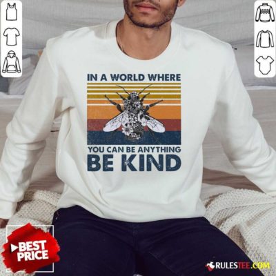 In A World Where You Can Be Anything Be Kind Vintage Sweatshirt - Design By Rulestee.com
