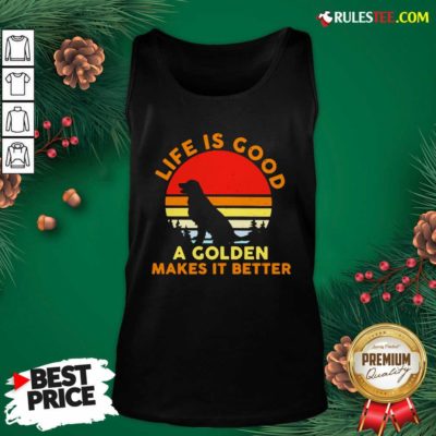 Life Is Good A Golden Makes It Better Vintage Tank Top - Design By Rulestee.com