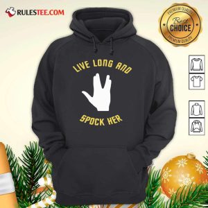 Live Long And Spock Her Hoodie - Design By Rulestee.com