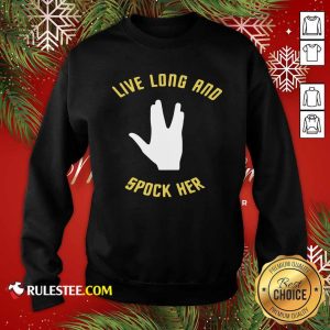 Live Long And Spock Her Sweatshirt - Design By Rulestee.com