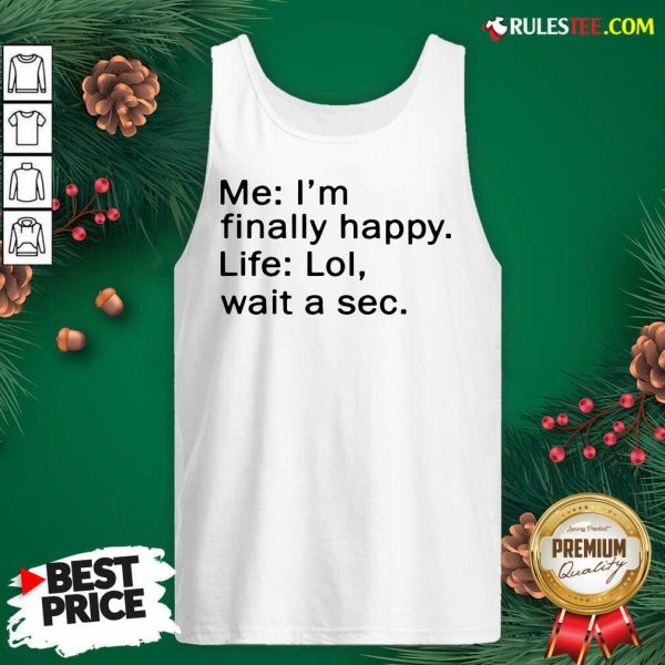 Awesome Me Im Finally Happy Life Lol Wait A Sec Tank Top - Design By Rulestee.com