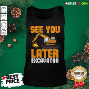 Awesome See Ya Later Excavator Construction Tank Top - Design By Rulestee.com
