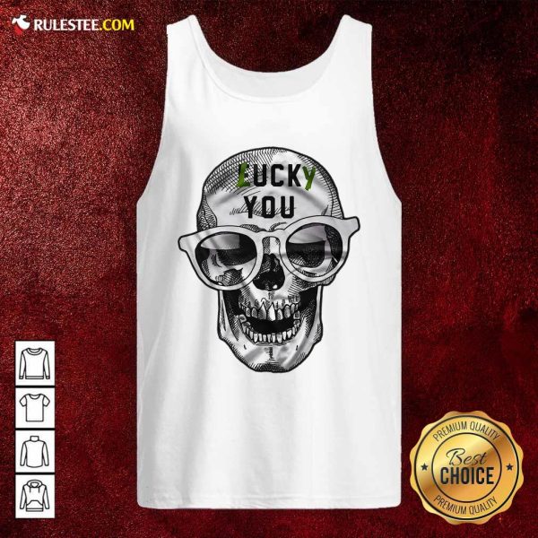 Skull Lucky You Fuck You Tank Top - Design By Rulestee.com