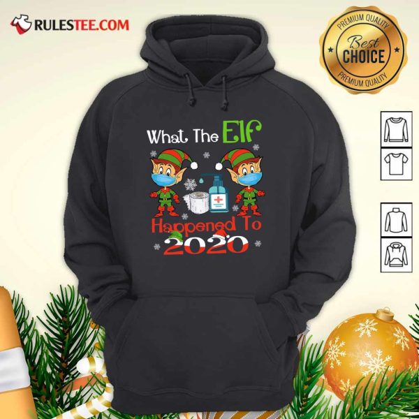 What The Elf Happened To 2020 Wear Mask Covid 19 Xmas Hoodie - Design By Rulestee.com