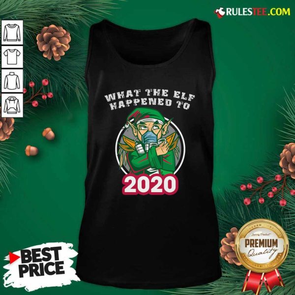 What The Elf Happened To 2020 Wear Mask Toilet Paper Xmas Tank Top - Design By Rulestee.com