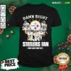 Best So Damn Right I Am A Pittsburgh Steelers Fan Now And Forever Signature Shirt - Design By Rulestee.com