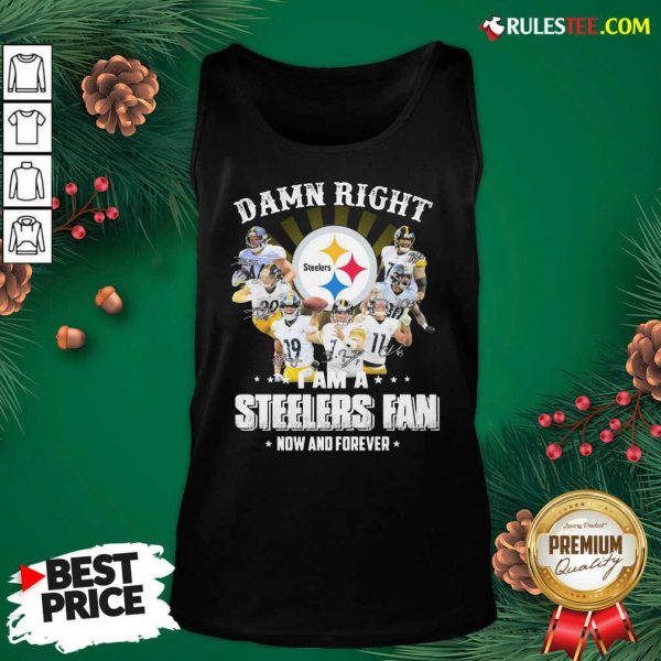 Best So Damn Right I Am A Pittsburgh Steelers Fan Now And Forever Signature Tank Top - Design By Rulestee.com