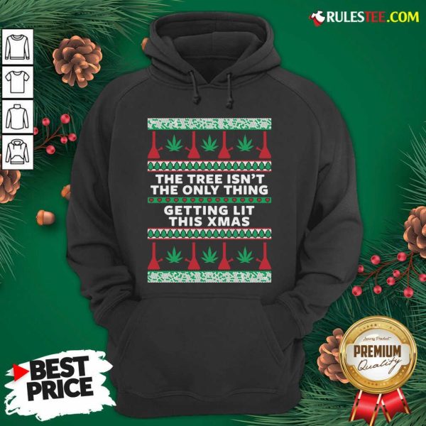 Best The Tree Isnt The Only Thing Getting Lit Ugly Stoner Christmas Hoodie - Design By Rulestee.com