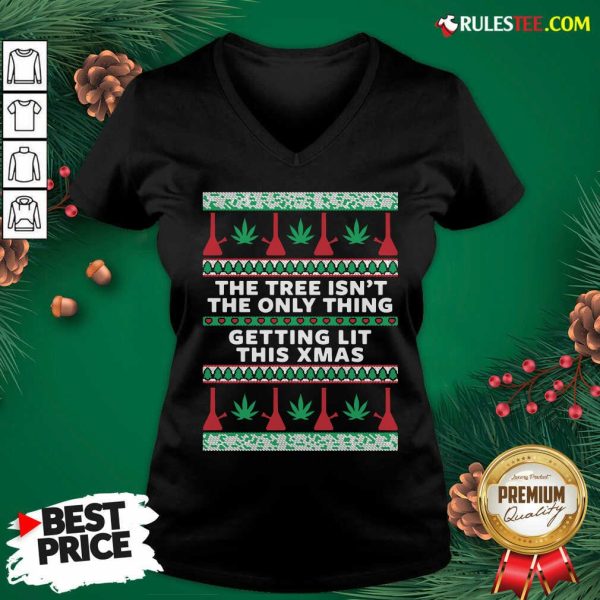 Best The Tree Isnt The Only Thing Getting Lit Ugly Stoner Christmas V-neck - Design By Rulestee.com