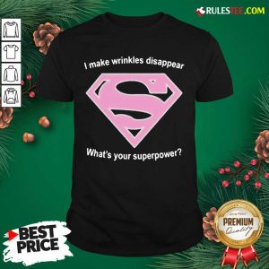 Cool I Make Wrinkles Disappear What’s Your Superpower Shirt - Design By Rulestee.com