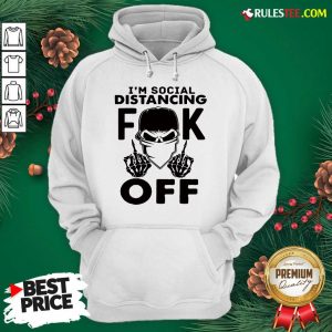 Cool Im Social Distancing Fuck Off Hoodie - Design By Rulestee.com