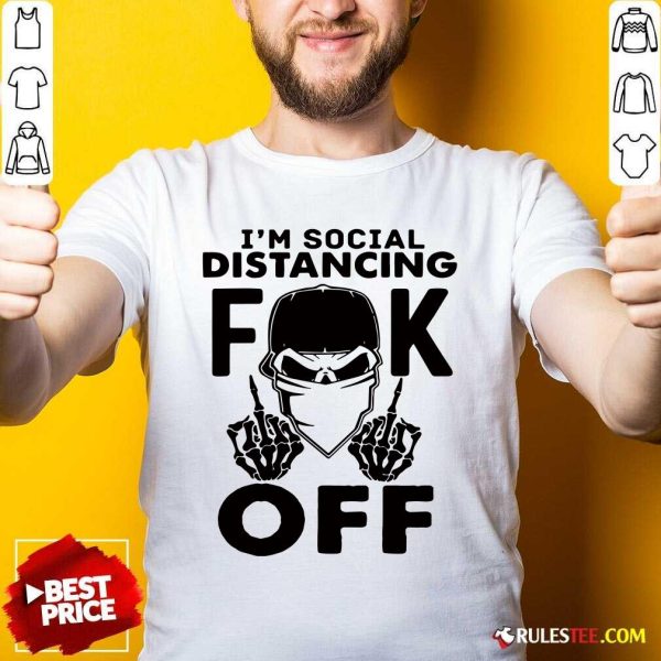 Cool Im Social Distancing Fuck Off Shirt - Design By Rulestee.com