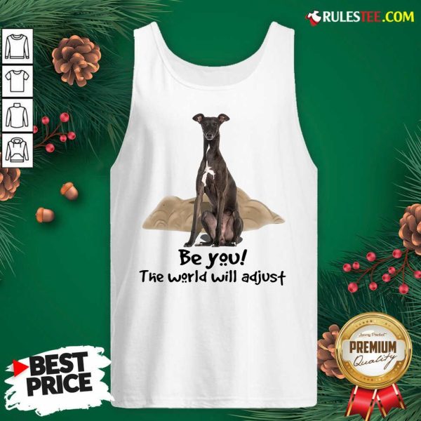 Cute Dog Greyhound Be You The World Will Adjust Tank Top - Design By Rulestee.com
