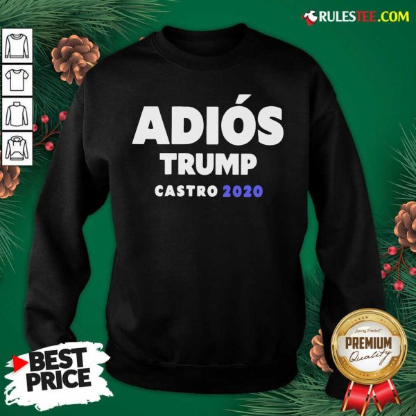 Funny Adios Trump Castro 2020 Sweatshirt - Design By Rulestee.com