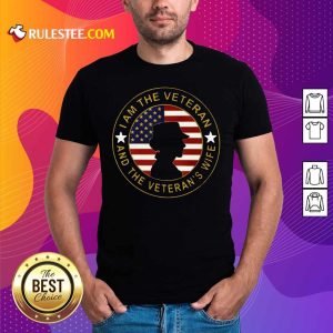 American Flag I Am The Veteran And The Veteran’s Wife T-Shirt - Design By Rulestee.com