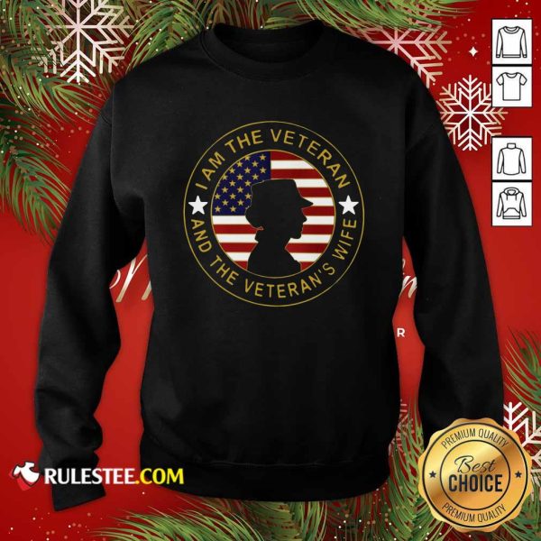 American Flag I Am The Veteran And The Veteran’s Wife Sweatshirt - Design By Rulestee.com