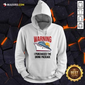 Cruise Warning I Purchased The Drink Package Hoodie - Design By Rulestee.com