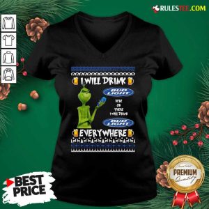 Grinch I Will Drink Bud Light Here Or There I Will Drink Everywhere 2020 V-neck - Design By Rulestee.com
