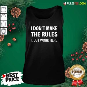 I Don’t Make The Rules I Just Work Here Tank Top - Design By Rulestee.com
