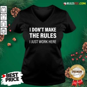 I Don’t Make The Rules I Just Work Here V-neck - Design By Rulestee.com