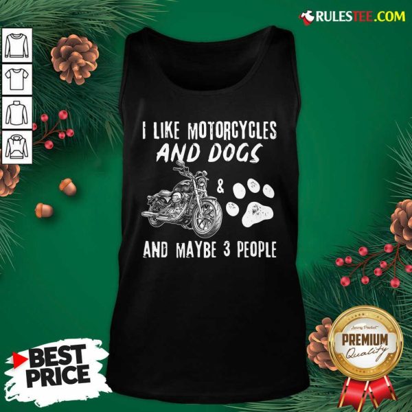 Funny I Like Motorcycles And Dogs And Mabe 3 People Tank Top - Design By Rulestee.com