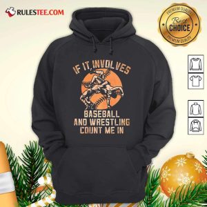 If It Involves Baseball And Wrestling Count Me In Hoodie - Design By Rulestee.com