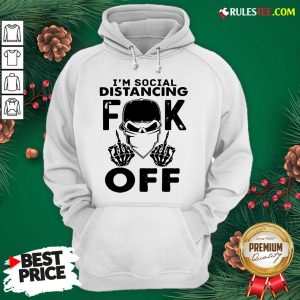Funny Im Social Distancing Fuck Off Hoodie - Design By Rulestee.com